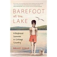 Barefoot at the Lake A Boyhood Summer in Cottage Country 9781771641555