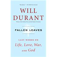 Fallen Leaves Last Words on Life, Love, War, and God 9781476771557