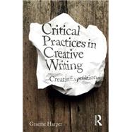 Critical Practices in Creative Writing: Creative Exposition 9781138931558
