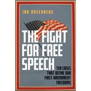 The Fight for Free Speech: Ten Cases That Define Our First Amendment Freedoms 9781479801565