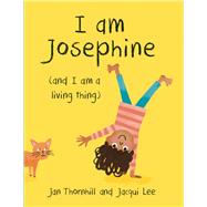 I Am Josephine (And I Am a Living Thing) 9781771471565