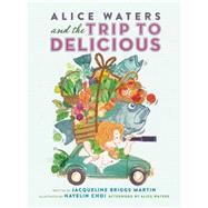 Alice Waters and the Trip to Delicious 9780983661566