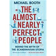 The Almost Nearly Perfect People Behind the Myth of the Scandinavian Utopia 9781250081568