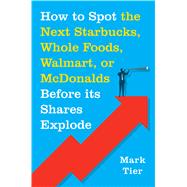 How to Spot the Next Starbucks, Whole Foods, Walmart, or McDonald's BEFORE Its Shares Explode 9781250071569