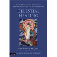 Celestial Healing: Energy, Mind and Spirit in Traditional Medicines of China, and East and Southeast Asia 9781848191570
