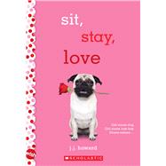 Sit, Stay, Love: A Wish Novel 9780545861571