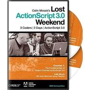 Colin Moock's Lost ActionScript 3.0 Weekend Course 1: The Fundamentals of Object-oriented Actionscript 3.0 9780596801571