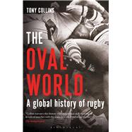The Oval World A Global History of Rugby 9781408831571