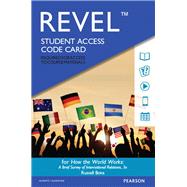 REVEL for How the World Works A Brief Survey of International Relations -- Access Card 9780134381572