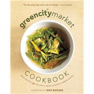 The Green City Market Cookbook Great Recipes from Chicago's Award-Winning Farmers Market 9781572841574