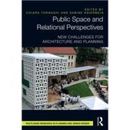 Public Space and Relational Perspectives: New Challenges for Architecture and Planning 9780415821575