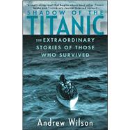 Shadow of the Titanic : The Extraordinary Stories of Those Who Survived 9781451671575