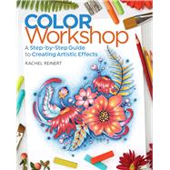 Color Workshop A Step-by-Step Guide to Creating Artistic Effects 9781942021575