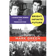 Bright, Infinite Future A Generational Memoir on the Rise of Progressive Patriotism 9781250071576