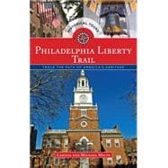 Philadelphia Liberty Trail Trace the Path of American History 9781493001576