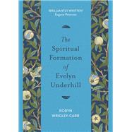 The Spiritual Formation of Evelyn Underhill 9780281081578