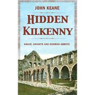 Hidden Kilkenny: Knaves, Knights and Norman Abbots 9781781171578