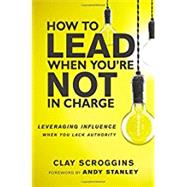 How to Lead When You're Not in Charge 9780310531579
