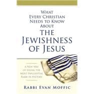 What Every Christian Needs to Know About the Jewishness of Jesus 9781426791581