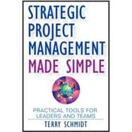 Strategic Project Management Made Simple : Practical Tools for Leaders and Teams 9780470411582