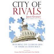 City of Rivals Restoring the Glorious Mess of American Democracy 9780762791583