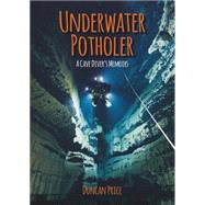 Underwater Potholer: A Cave Diver's Memoirs 9781849951586