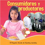 Los consumidores y los productores / Consumers and Producers 9781634301589