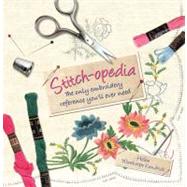 Stitch-opedia: The Only Embroidery Reference You'll Ever Need 9780312611590