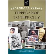 Legendary Locals of Tippecanoe to Tipp City 9781467101592