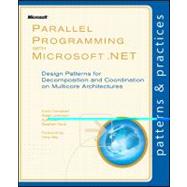 Parallel Programming with Microsoft ®.NET : Design Patterns for Decomposition and Coordination on Multicore Architectures 9780735651593