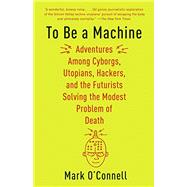 To Be a Machine 9781101911594