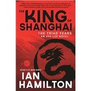 The King of Shanghai The Triad Years 9781487001599
