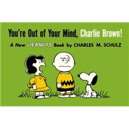 You're Out of Your Mind, Charlie Brown! 9781782761600