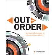 Out of Order Storytelling Techniques for Video and Cinema Editors 9780321951601