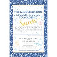 A Middle School Student’s Guide to Academic Success 12 Conversations for College and Career Readiness 9781481471602
