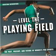 Level the Playing Field The Past, Present, and Future of Women's Pro Sports 9781771471602