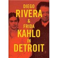 Diego Rivera & Frida Kahlo in Detroit 9780300211603