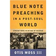 Blue Note Preaching in a Post-soul World: Finding Hope in an Age of Despair 9780664261603