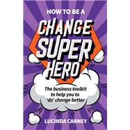 How to Be a Change Superhero 9781788601603