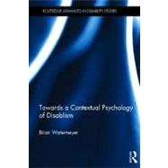 Towards a Contextual Psychology of Disablism 9780415681605