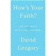 How's Your Faith? An Unlikely Spiritual Journey 9781451651607