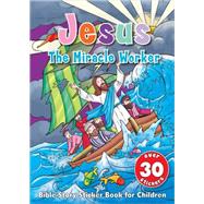 Jesus the Miracle Worker Sticker Book: Bible Story Sticker Book for Children 9780736961608