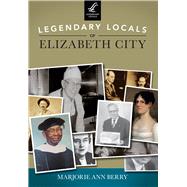Legendary Locals of Elizabeth City, North Carolina 9781467101608