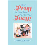 Dont Pray for Your Boaz, Pray for Your Joey! 9781796021608