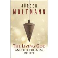 The Living God and the Fullness of Life 9780664261610