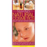 Making Natural Cosmetics: Beauty the Way Nature Intended: a Guide to Natural Ingredients and Their Properties, With Recipes for Home-made Balms, Lotions, Tonics, Scrubs and Cre 9780857231611