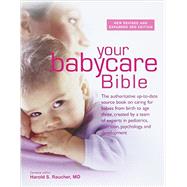 Your Babycare Bible: The Authoritative Up-to-Date Source Book on Caring for Babies from Birth to Age Three, Created by a Team of Experts in Pediatrics, Nutrition, Psycholo 9780600631613