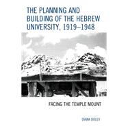 The Planning and Building of the Hebrew University 1919-1948 9780739191613