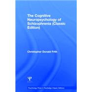 The Cognitive Neuropsychology of Schizophrenia (Classic Edition) 9781138811614