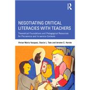 Negotiating Critical Literacies with Teachers: Theoretical Foundations and Pedagogical Resources for Pre-Service and In-Service Contexts 9780415641616